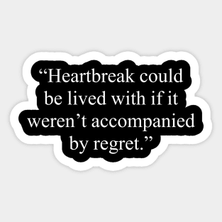 anti valentines quotes, single life quotes, Heartbreak could be lived with if it weren't accompanied by regret Sticker